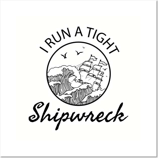 I Run a Tight Shipwreck - mom saying Wall Art by DesIndie